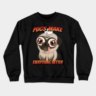 Pugs make everything better Crewneck Sweatshirt